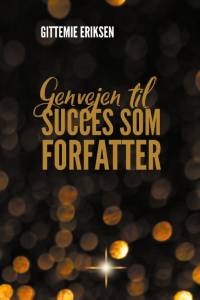 Genvejen til succes som forfatter af Gittemie Eriksen
